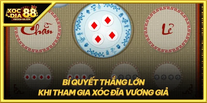 Bí quyết thắng lớn khi tham gia xóc đĩa vương giả