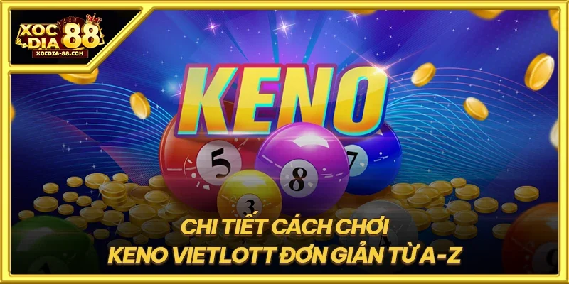 Chi tiết cách chơi Keno Vietlott đơn giản từ A-Z