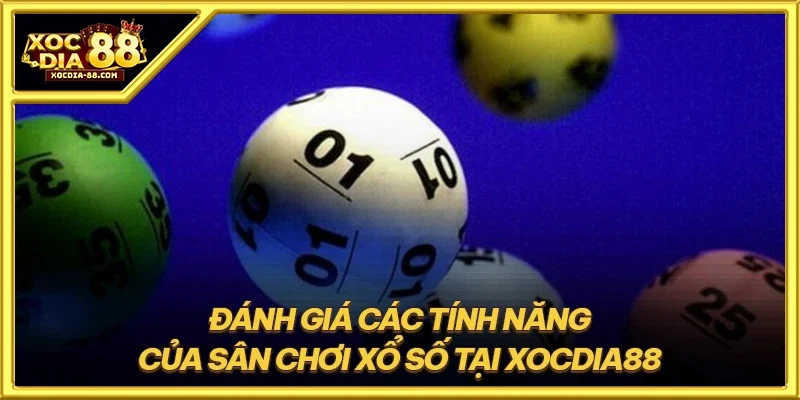 Đánh giá các tính năng của sân chơi xổ số tại XOCDIA88