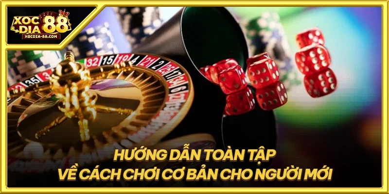 Hướng dẫn toàn tập về cách chơi cơ bản cho người mới
