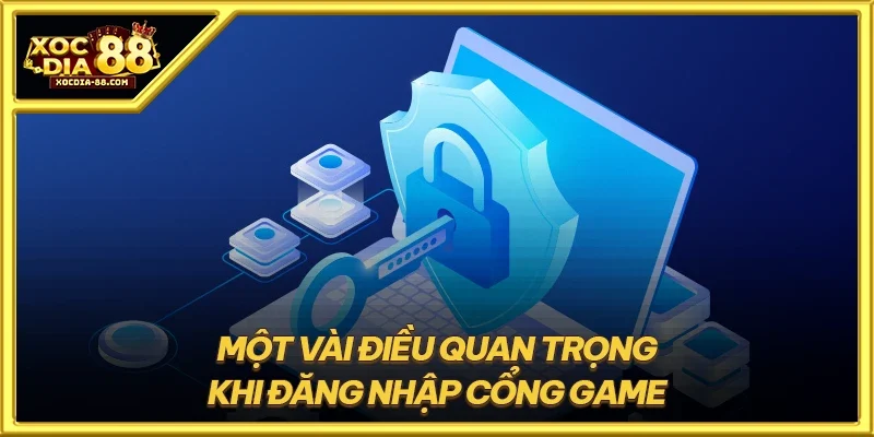 Một vài điều quan trọng khi đăng nhập cổng game