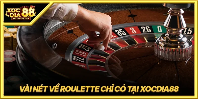 Vài nét về Roulette chỉ có tại XOCDIA88
